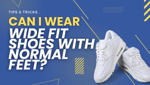 wide fit shoes with normal feet